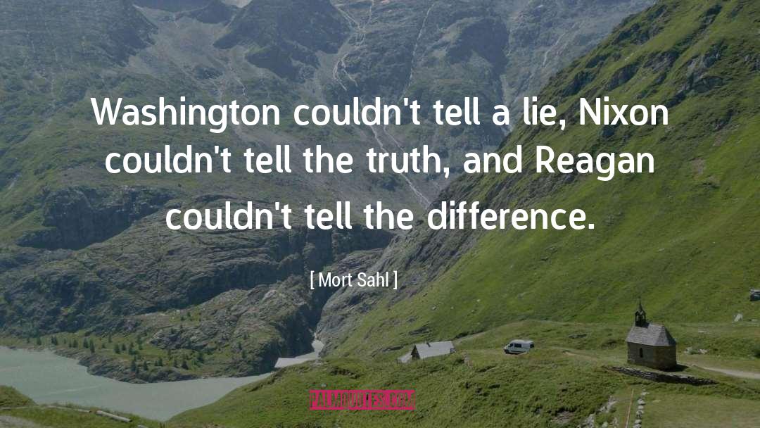 Mort Sahl Quotes: Washington couldn't tell a lie,