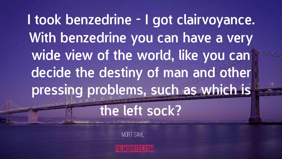 Mort Sahl Quotes: I took benzedrine - I