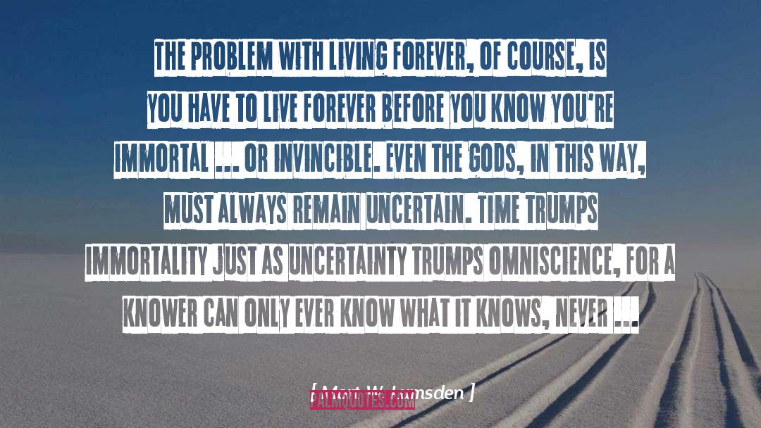 Mort W. Lumsden Quotes: The problem with living forever,