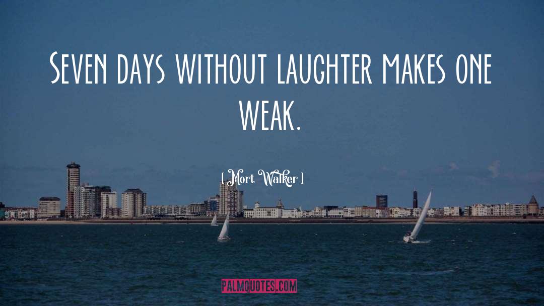 Mort Walker Quotes: Seven days without laughter makes