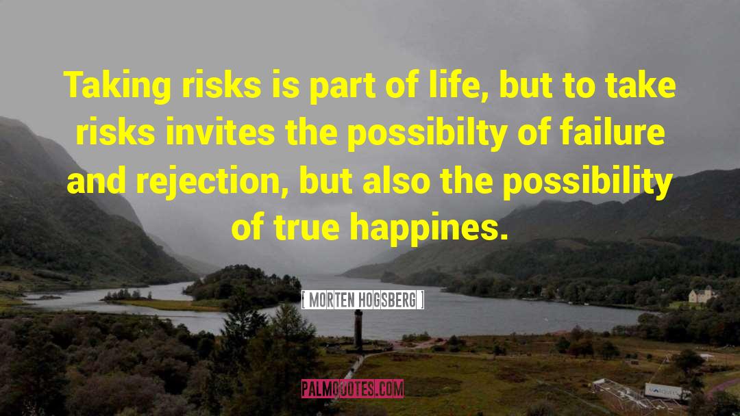 Morten Hogsberg Quotes: Taking risks is part of