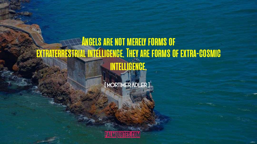 Mortimer Adler Quotes: Angels are not merely forms