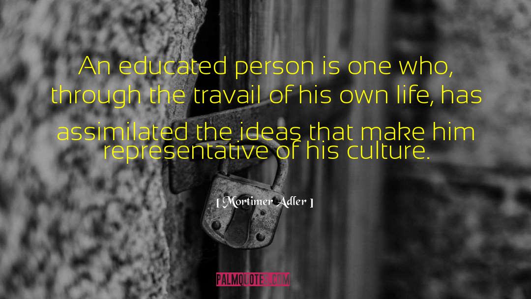 Mortimer Adler Quotes: An educated person is one