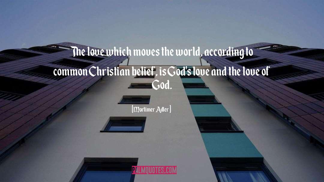 Mortimer Adler Quotes: The love which moves the