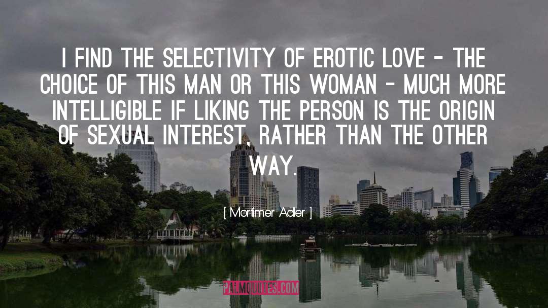 Mortimer Adler Quotes: I find the selectivity of