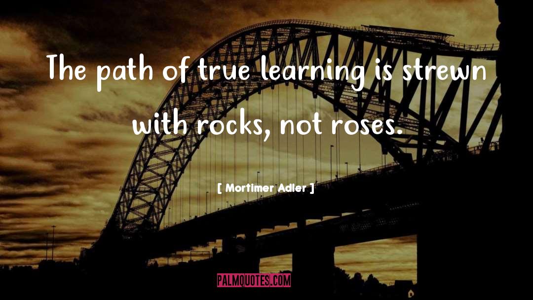 Mortimer Adler Quotes: The path of true learning