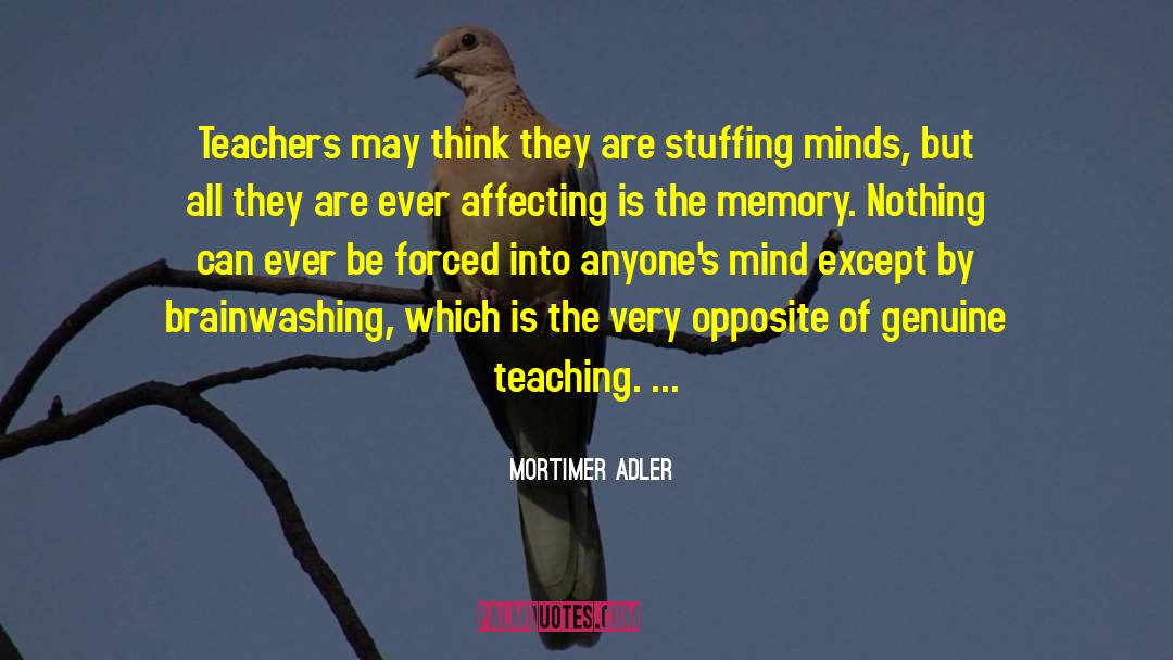 Mortimer Adler Quotes: Teachers may think they are