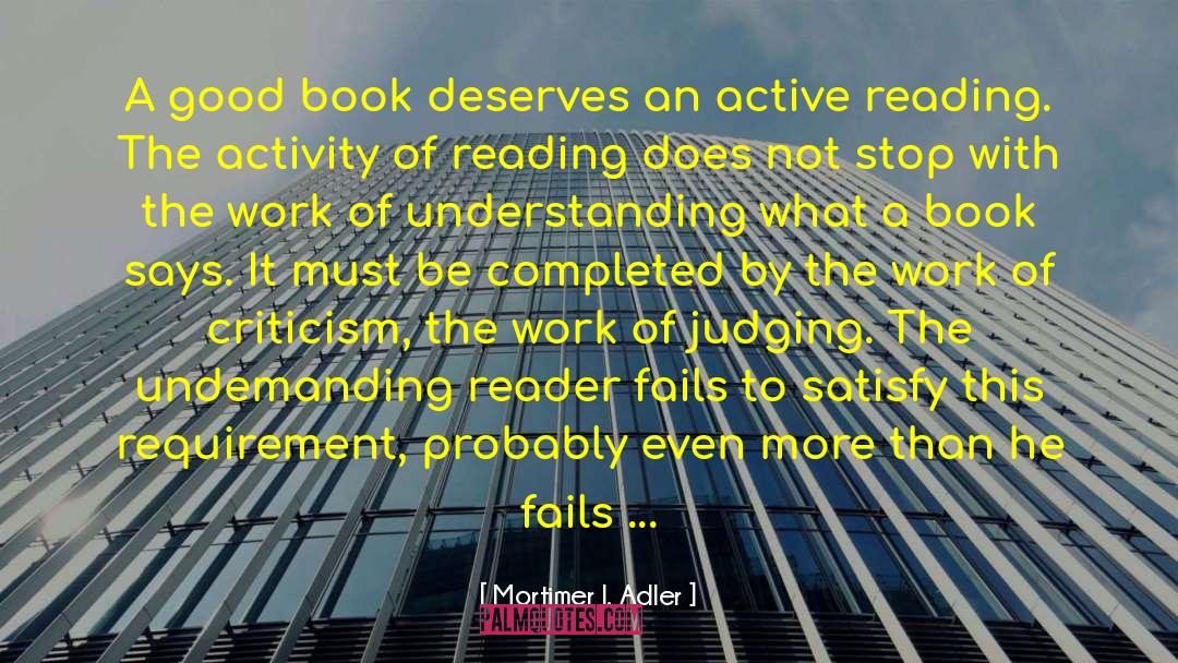 Mortimer J. Adler Quotes: A good book deserves an