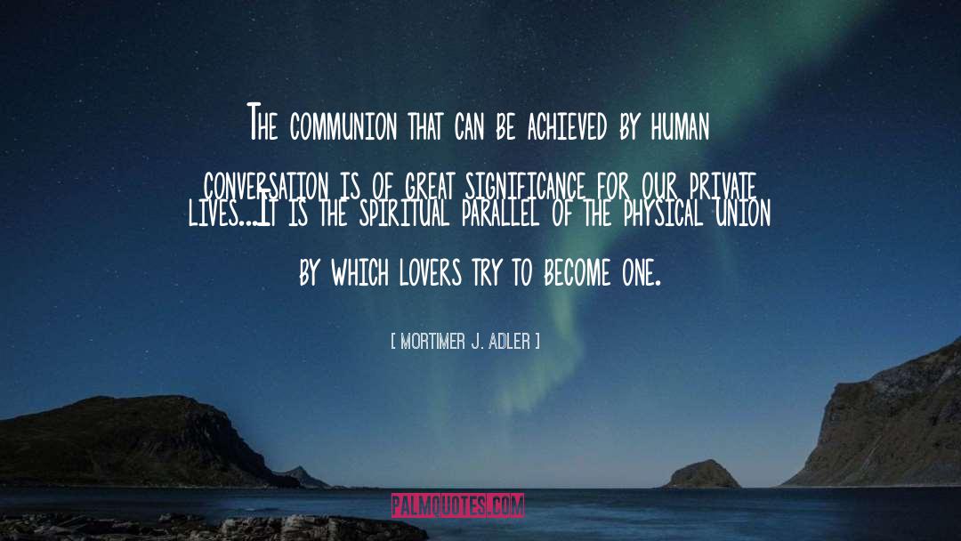 Mortimer J. Adler Quotes: The communion that can be