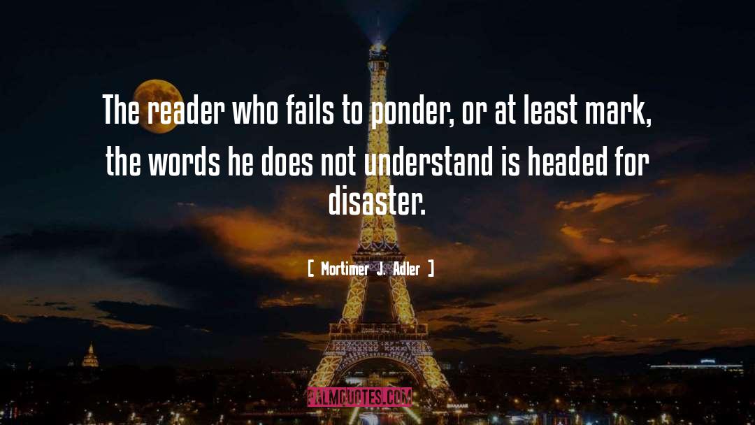 Mortimer J. Adler Quotes: The reader who fails to