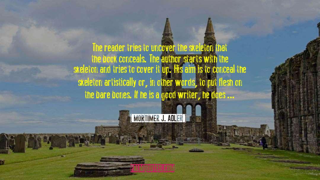 Mortimer J. Adler Quotes: The reader tries to uncover