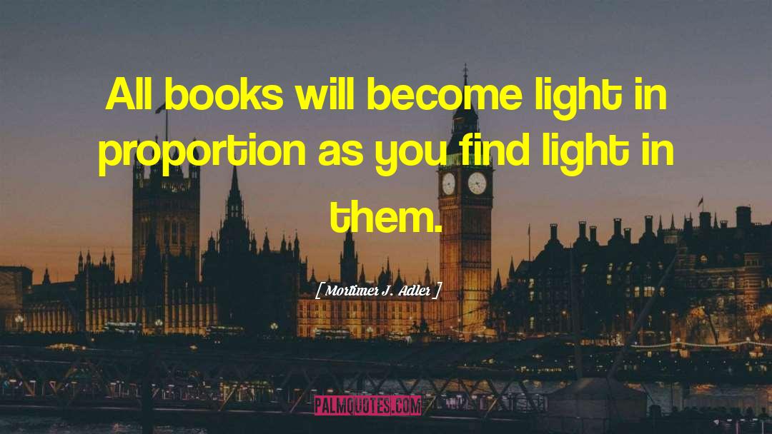 Mortimer J. Adler Quotes: All books will become light