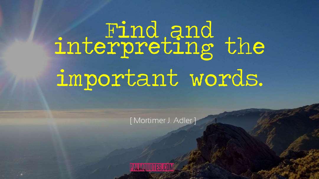 Mortimer J. Adler Quotes: Find and interpreting the important