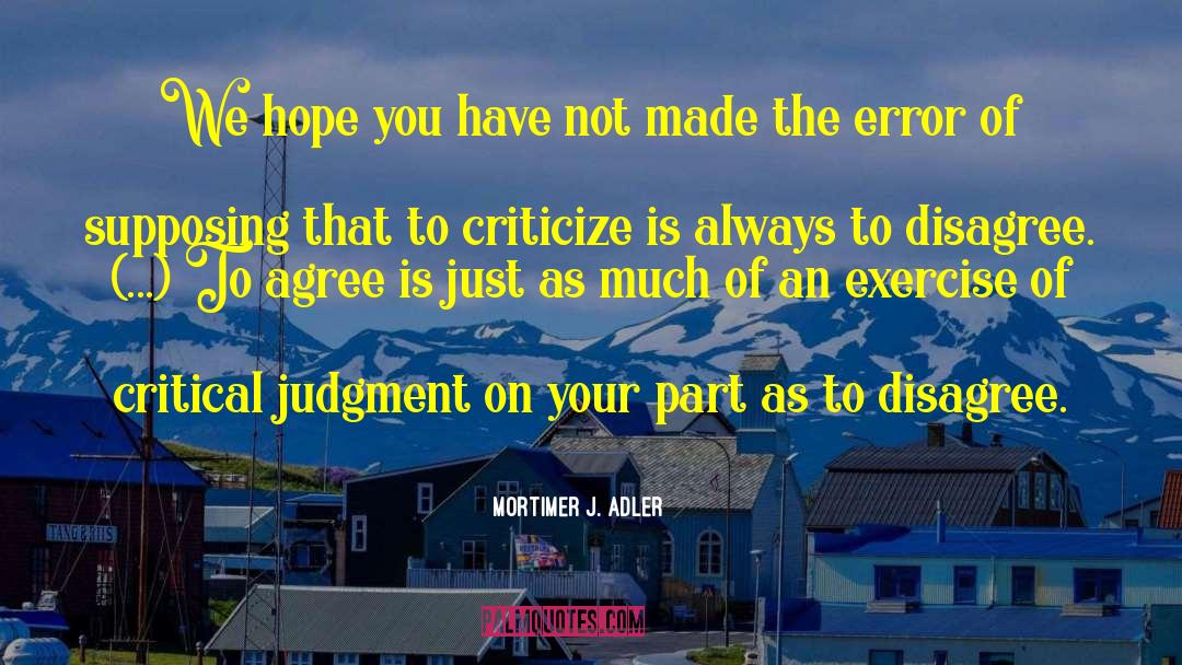 Mortimer J. Adler Quotes: We hope you have not