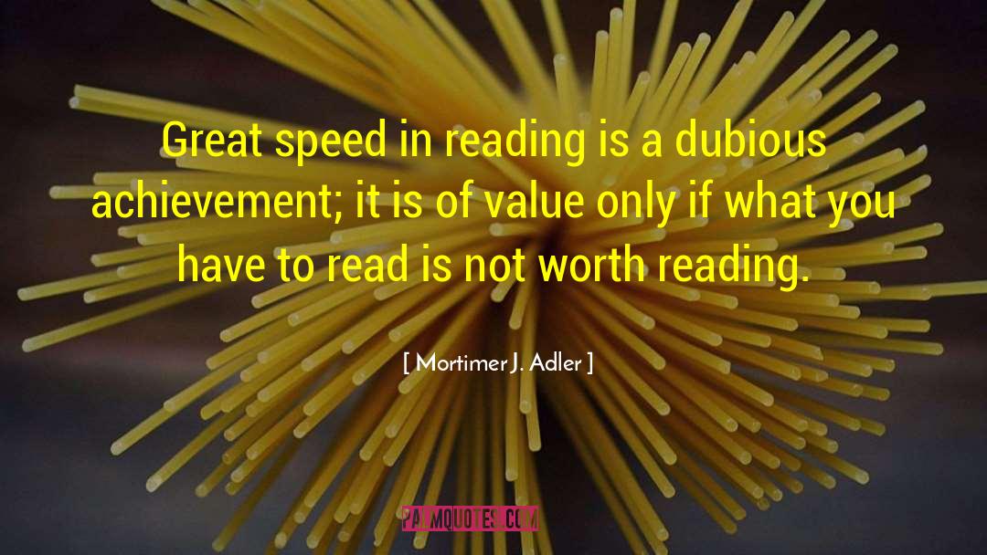 Mortimer J. Adler Quotes: Great speed in reading is