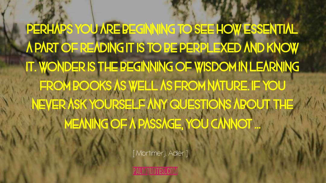 Mortimer J. Adler Quotes: Perhaps you are beginning to