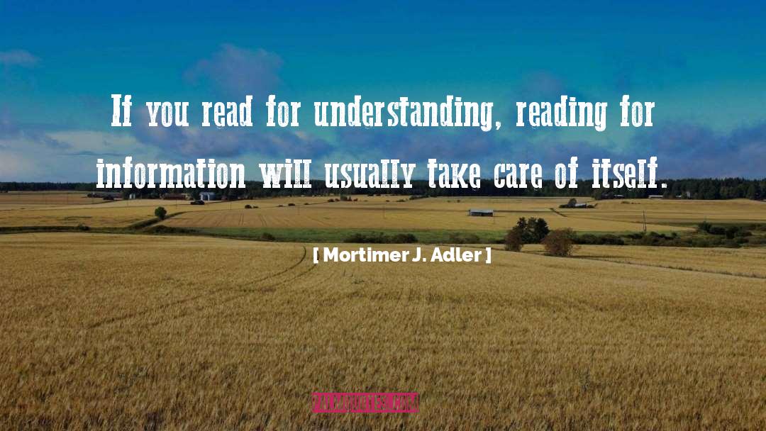 Mortimer J. Adler Quotes: If you read for understanding,
