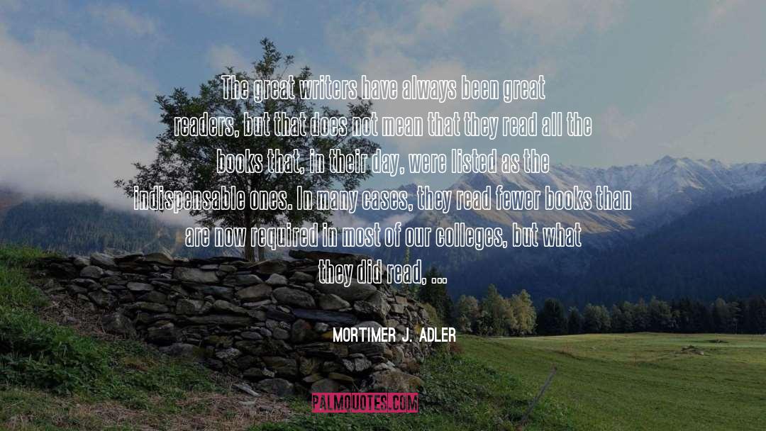 Mortimer J. Adler Quotes: The great writers have always