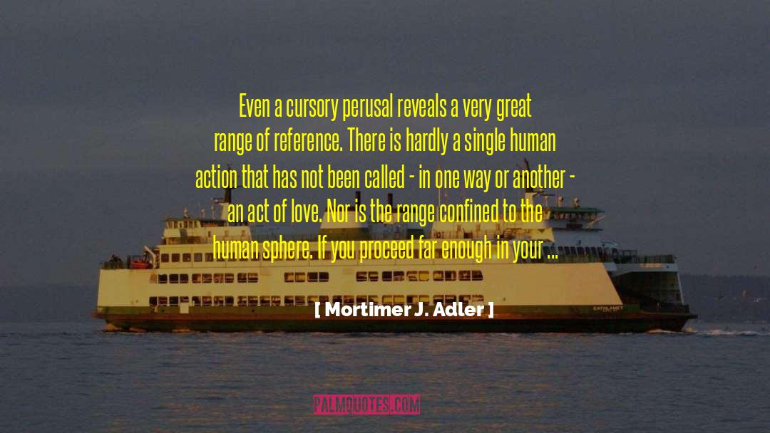 Mortimer J. Adler Quotes: Even a cursory perusal reveals