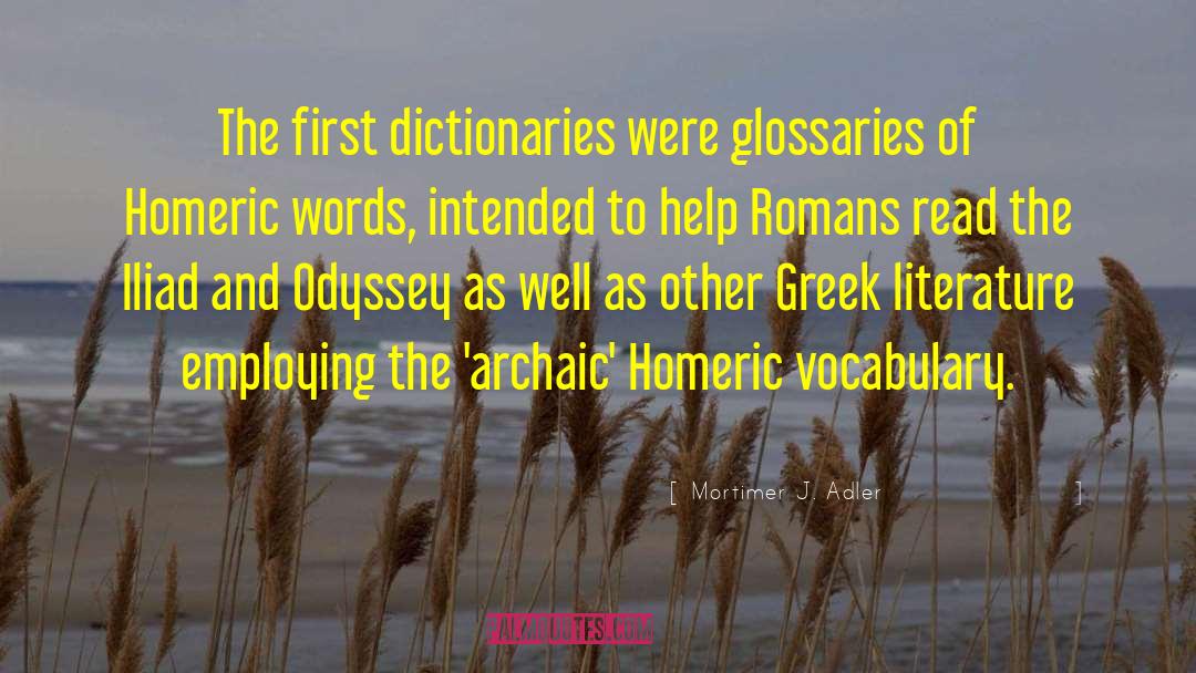 Mortimer J. Adler Quotes: The first dictionaries were glossaries
