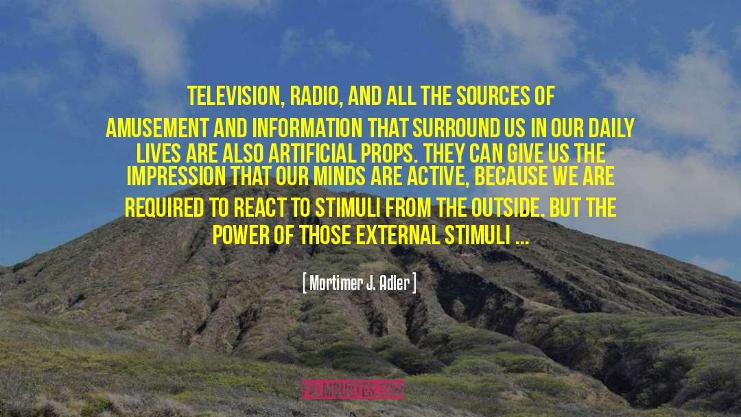 Mortimer J. Adler Quotes: Television, radio, and all the