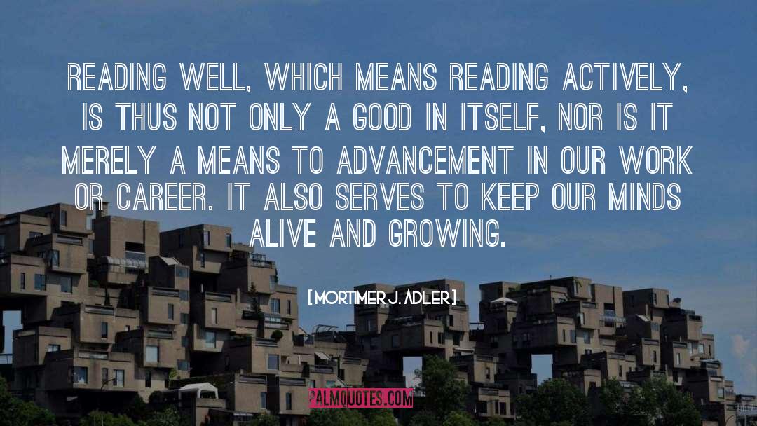 Mortimer J. Adler Quotes: Reading well, which means reading