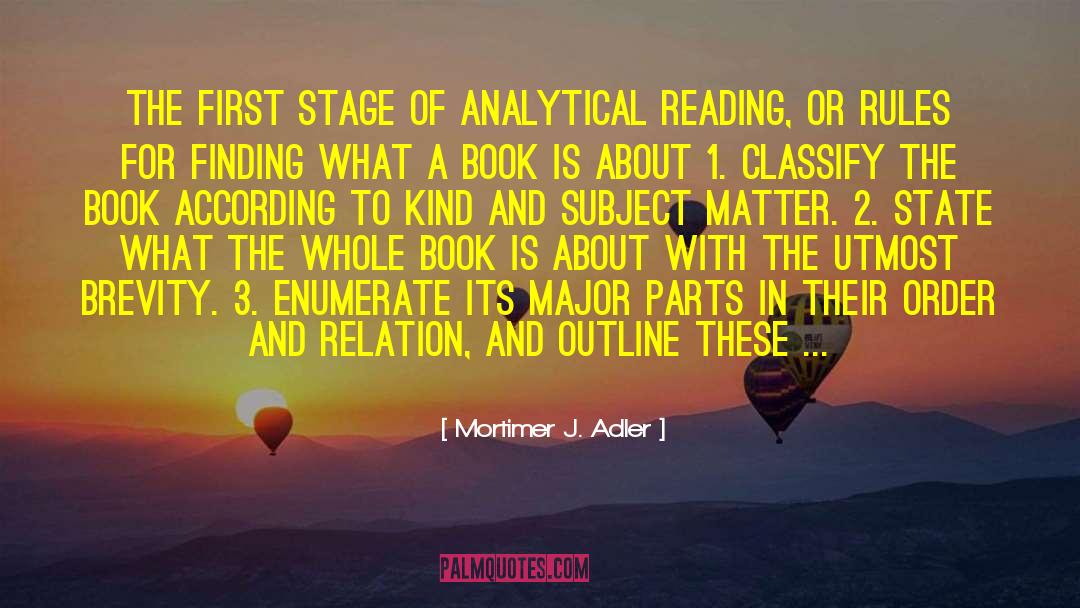 Mortimer J. Adler Quotes: THE FIRST STAGE OF ANALYTICAL