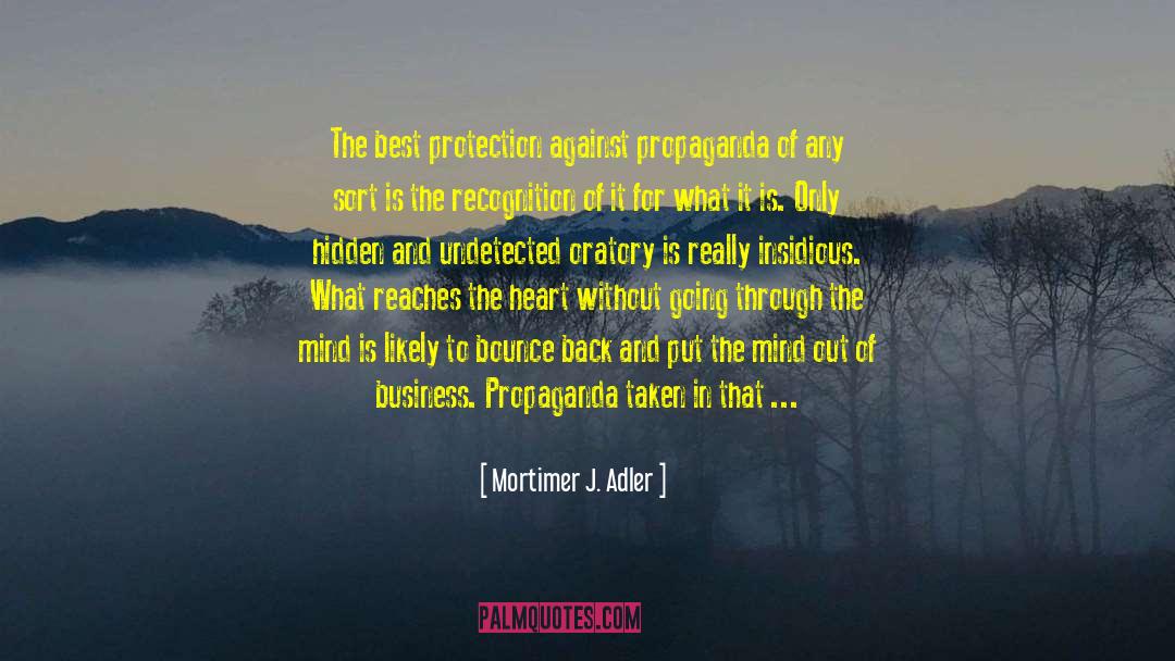 Mortimer J. Adler Quotes: The best protection against propaganda