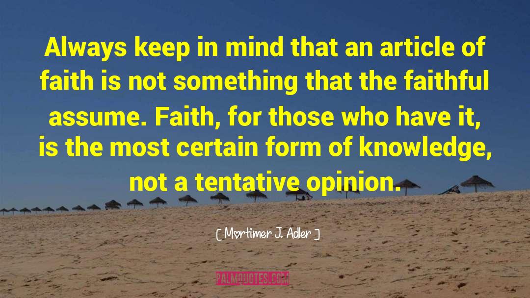 Mortimer J. Adler Quotes: Always keep in mind that