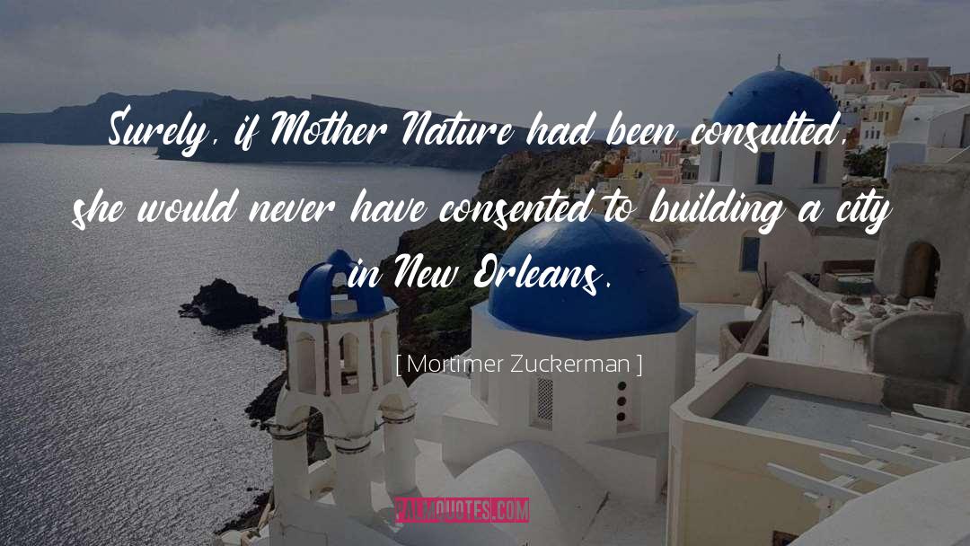 Mortimer Zuckerman Quotes: Surely, if Mother Nature had