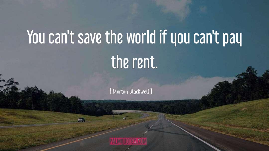 Morton Blackwell Quotes: You can't save the world