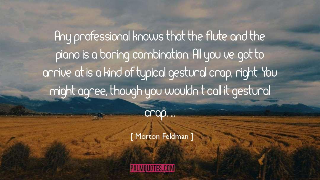 Morton Feldman Quotes: Any professional knows that the