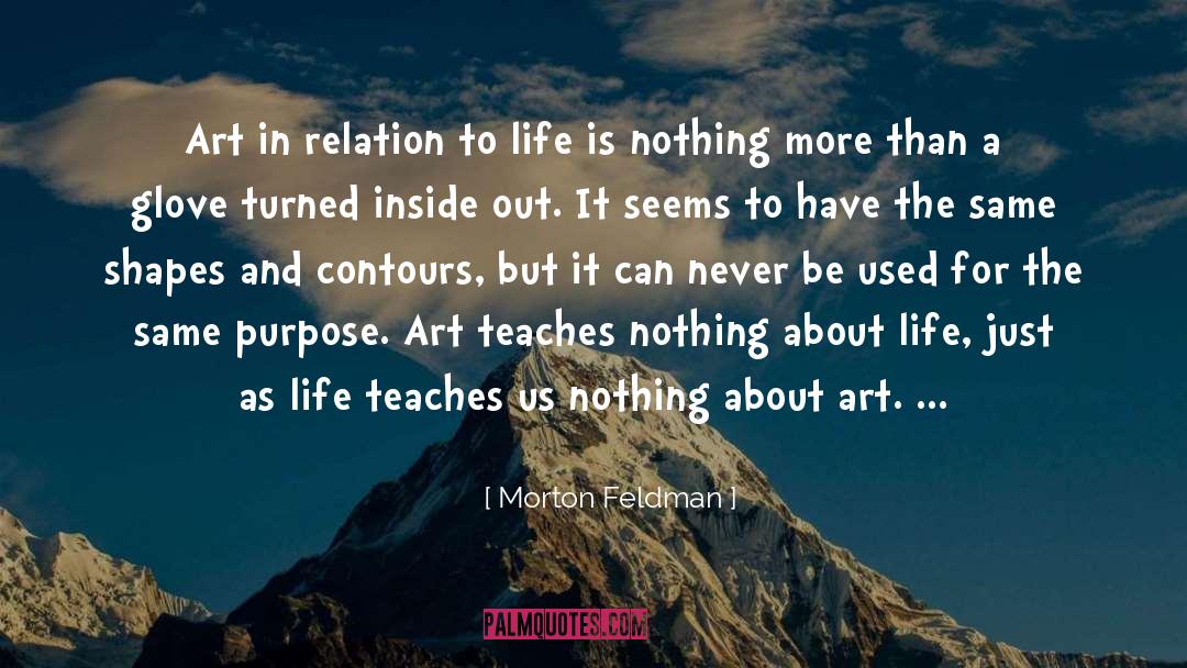 Morton Feldman Quotes: Art in relation to life