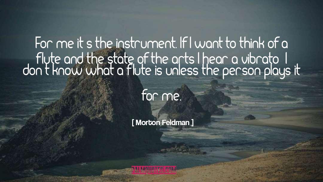 Morton Feldman Quotes: For me it's the instrument.