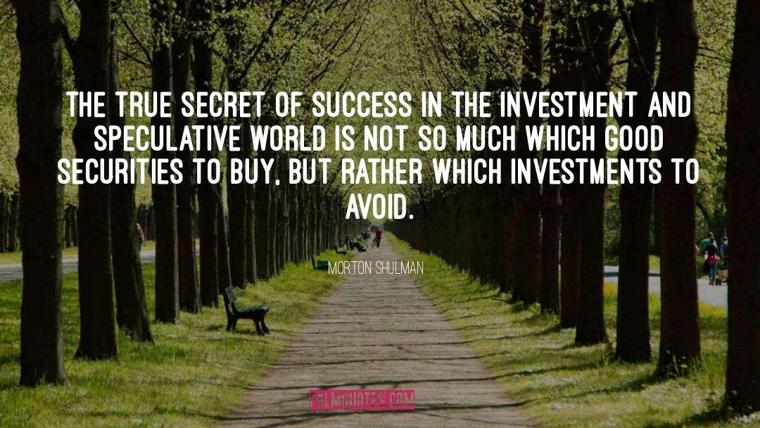 Morton Shulman Quotes: The true secret of success