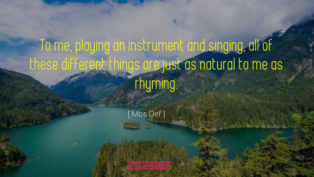 Mos Def Quotes: To me, playing an instrument