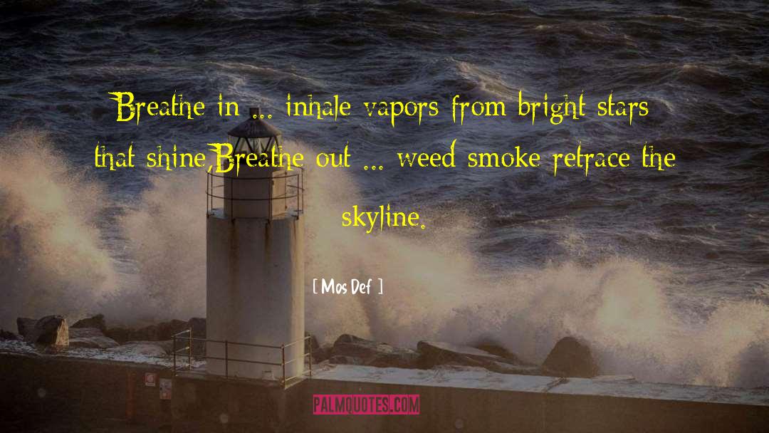 Mos Def Quotes: Breathe in ... inhale vapors