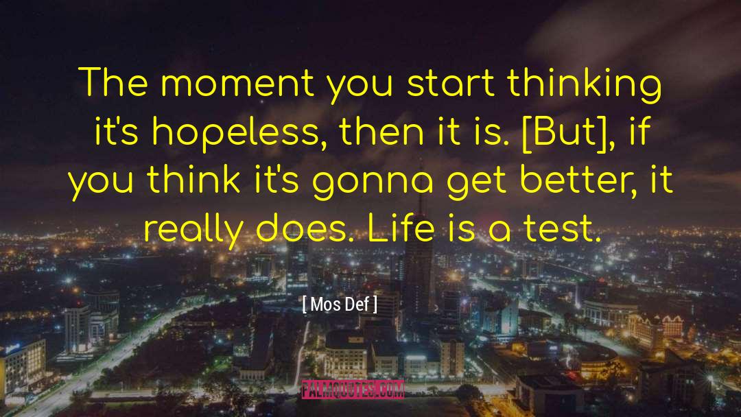 Mos Def Quotes: The moment you start thinking
