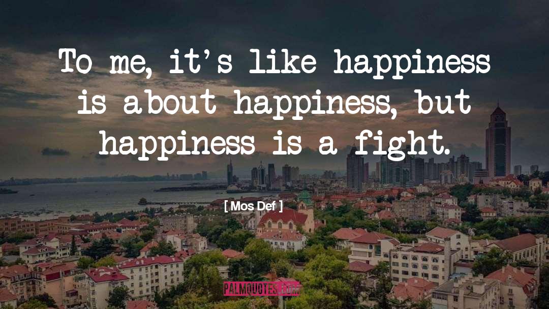 Mos Def Quotes: To me, it's like happiness