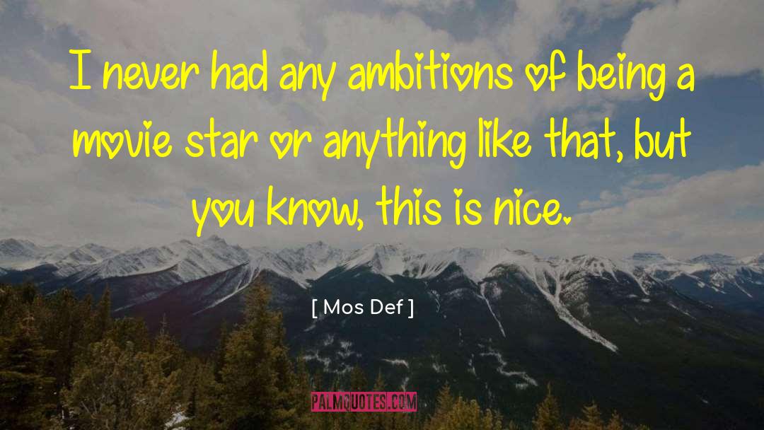 Mos Def Quotes: I never had any ambitions