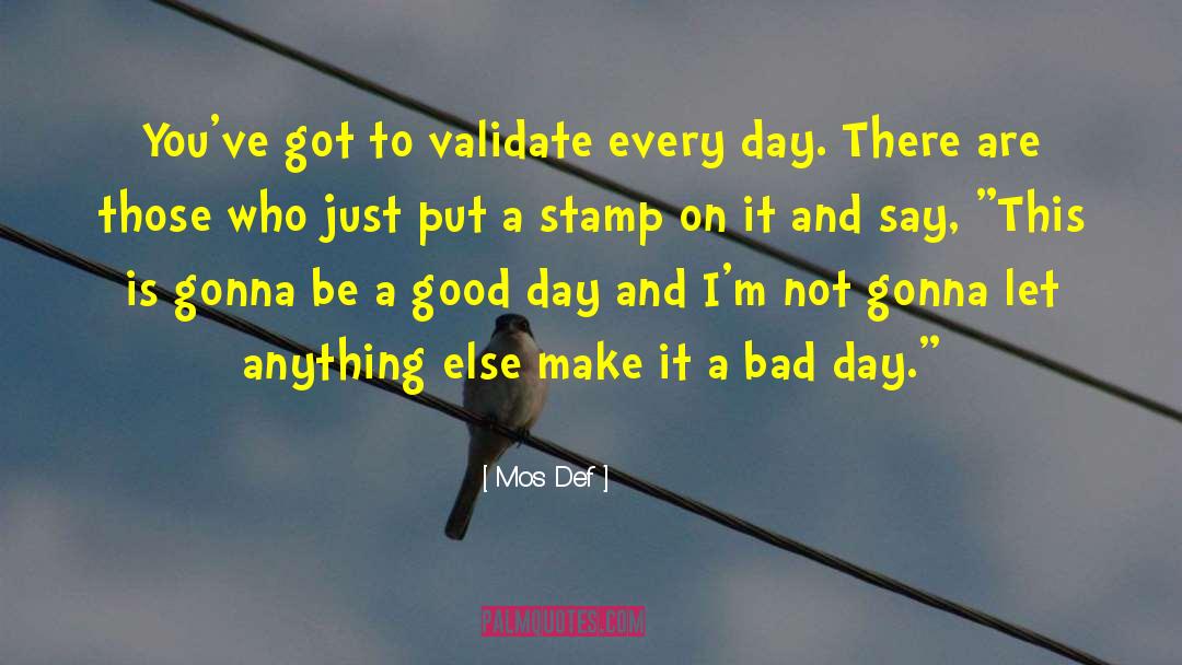 Mos Def Quotes: You've got to validate every