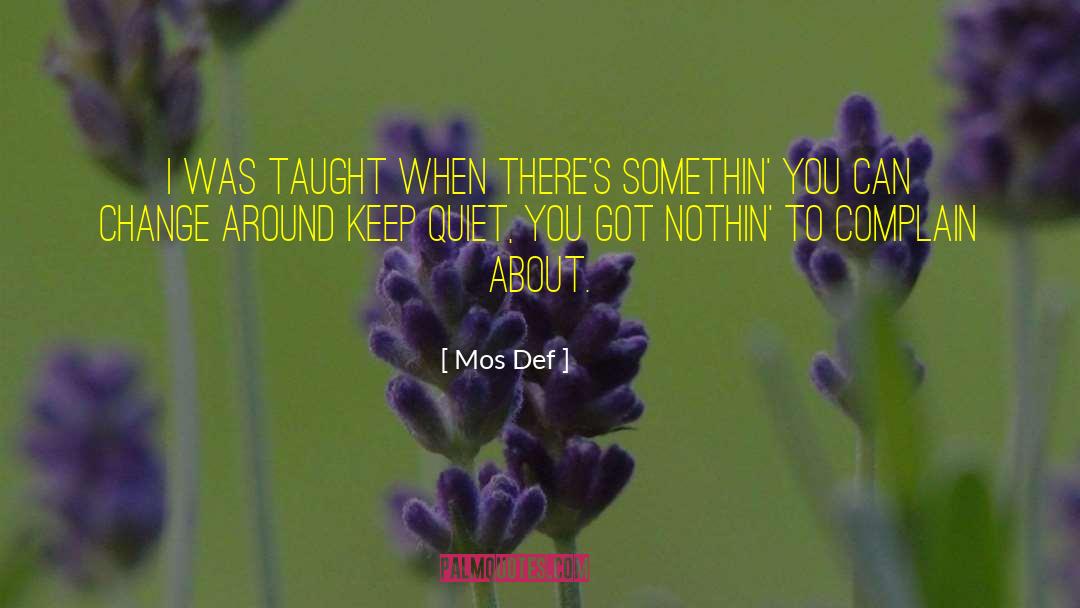 Mos Def Quotes: I was taught when there's