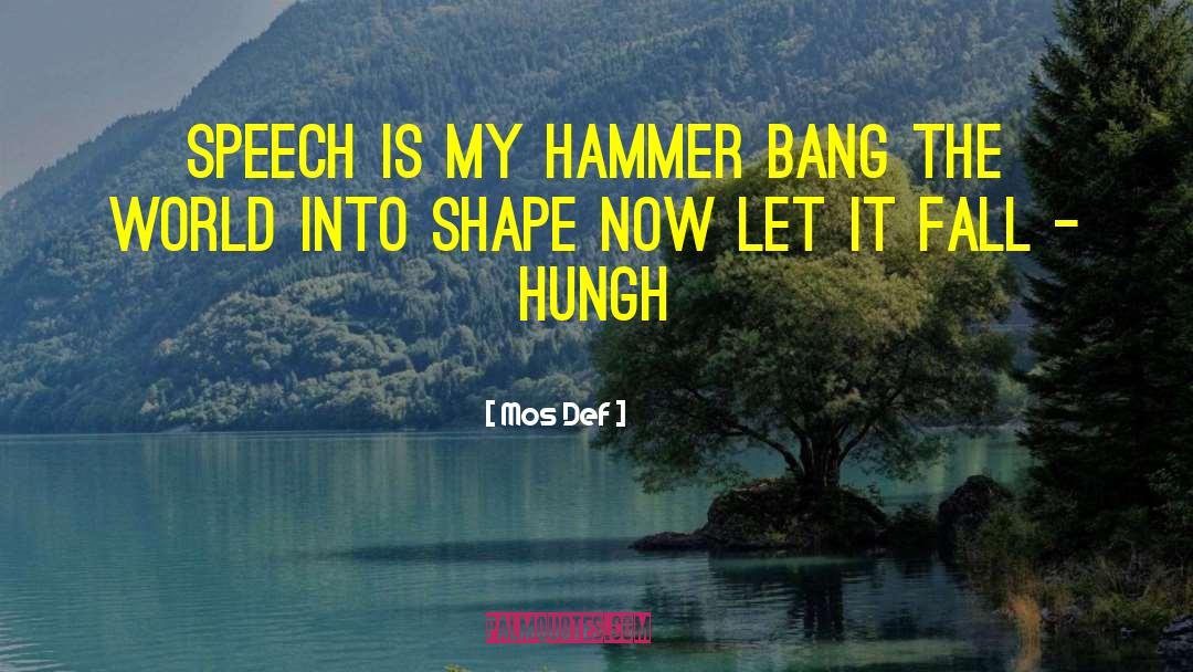 Mos Def Quotes: Speech is my hammer bang