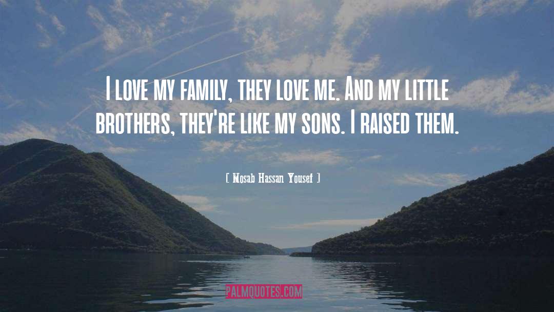 Mosab Hassan Yousef Quotes: I love my family, they