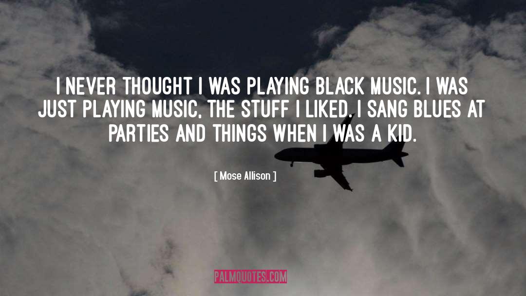 Mose Allison Quotes: I never thought I was