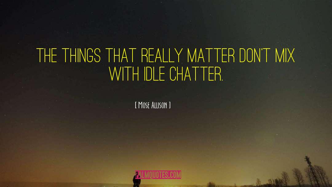 Mose Allison Quotes: The things that really matter