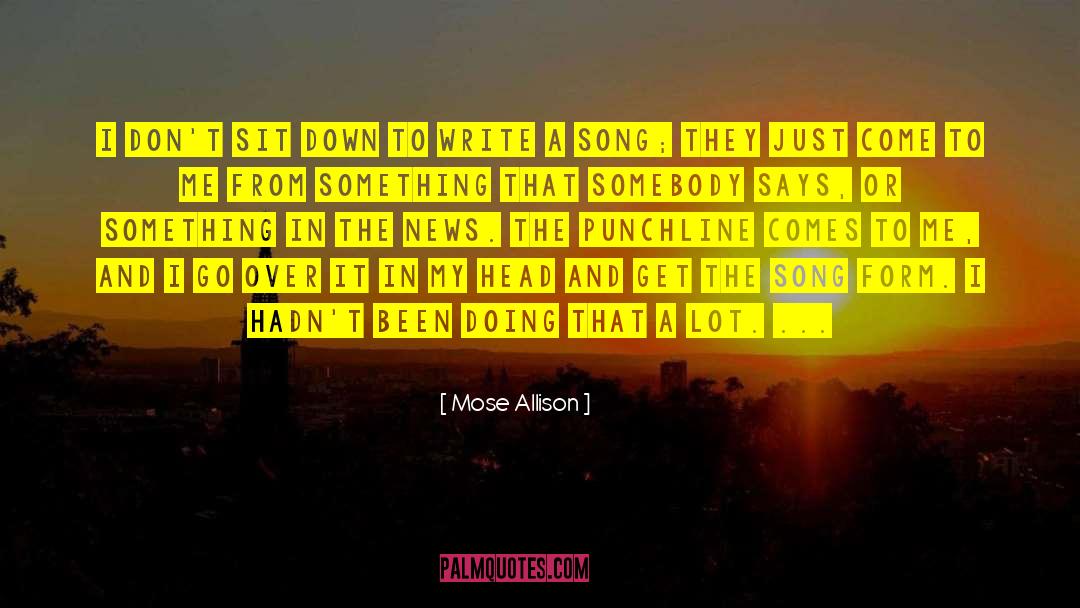 Mose Allison Quotes: I don't sit down to