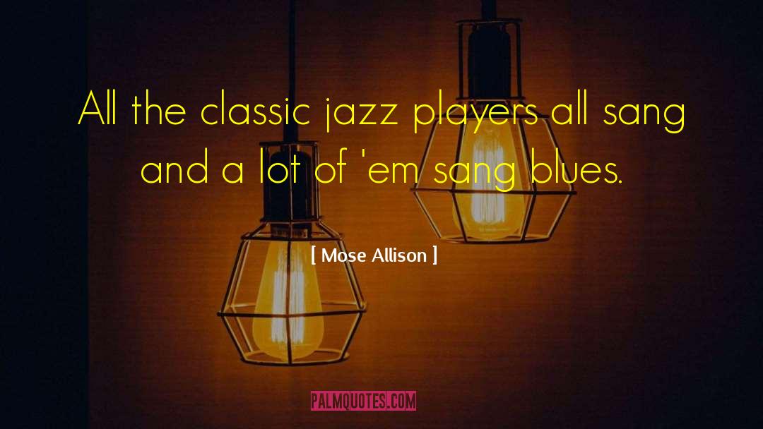 Mose Allison Quotes: All the classic jazz players
