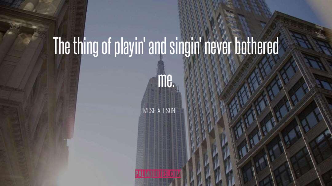 Mose Allison Quotes: The thing of playin' and