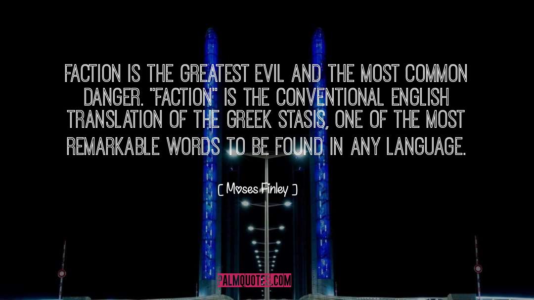 Moses Finley Quotes: Faction is the greatest evil